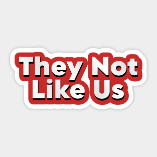 They Not Like Us Sticker